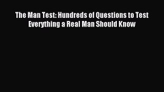 Read The Man Test: Hundreds of Questions to Test Everything a Real Man Should Know PDF Online