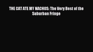Download THE CAT ATE MY NACHOS: The Very Best of the Suburban Fringe PDF Free