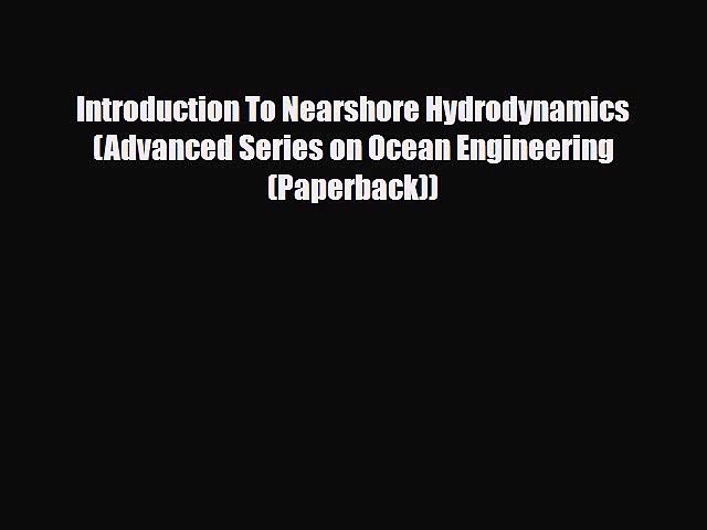 [PDF] Introduction To Nearshore Hydrodynamics (Advanced Series on Ocean Engineering (Paperback))