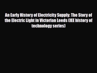 PDF An Early History of Electricity Supply: The Story of the Electric Light in Victorian Leeds