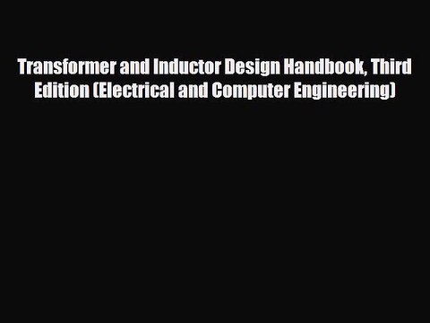 Download Transformer and Inductor Design Handbook Third Edition (Electrical and Computer Engineering)