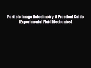 [PDF] Particle Image Velocimetry: A Practical Guide (Experimental Fluid Mechanics) Download