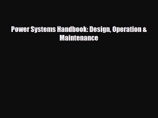 PDF Power Systems Handbook: Design Operation & Maintenance Read Online