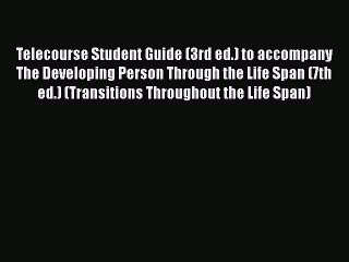 Download Telecourse Student Guide (3rd ed.) to accompany The Developing Person Through the