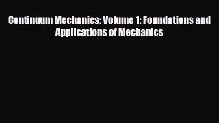 [PDF] Continuum Mechanics: Volume 1: Foundations and Applications of Mechanics Read Online