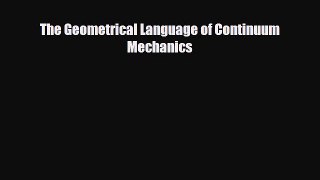 [PDF] The Geometrical Language of Continuum Mechanics Read Full Ebook