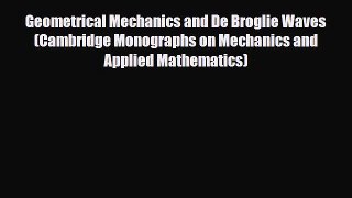 [PDF] Geometrical Mechanics and De Broglie Waves (Cambridge Monographs on Mechanics and Applied