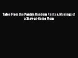 Download Tales From the Pantry: Random Rants & Musings of a Stay-at-Home Mom PDF Free