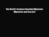 Download The World's Greatest Unsolved Mysteries (Mysteries and Secrets) Ebook Free