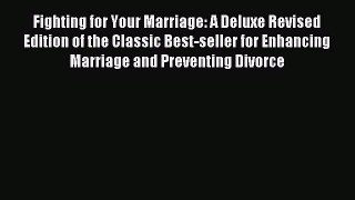 Read Fighting for Your Marriage: A Deluxe Revised Edition of the Classic Best-seller for Enhancing
