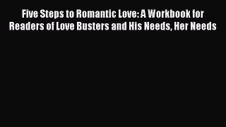 Read Five Steps to Romantic Love: A Workbook for Readers of Love Busters and His Needs Her