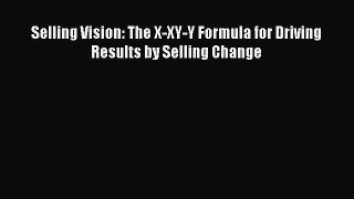 PDF Selling Vision: The X-XY-Y Formula for Driving Results by Selling Change  EBook