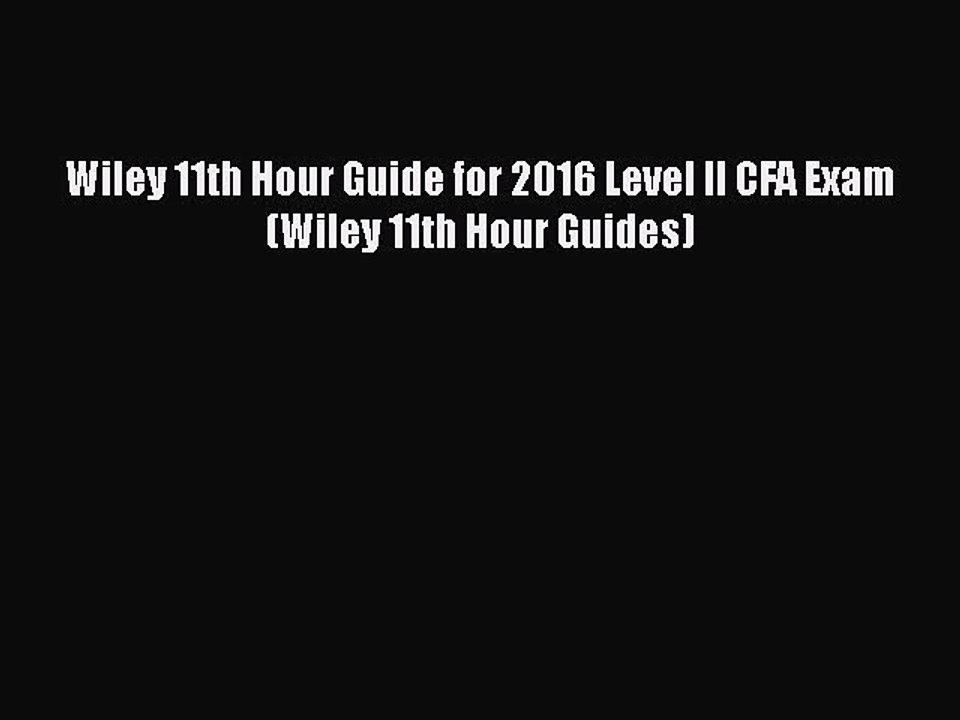Download Wiley 11th Hour Guide for 2016 Level II CFA Exam (Wiley 11th Hour Guides) Free Books