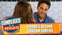 Pedro e Helena cantam juntos