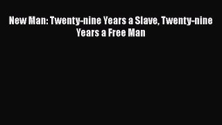 PDF New Man: Twenty-nine Years a Slave Twenty-nine Years a Free Man Free Books