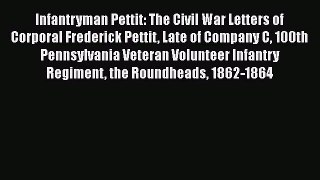 PDF Infantryman Pettit: The Civil War Letters of Corporal Frederick Pettit Late of Company