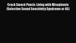 Download Crack Smack Punch: Living with Misophonia (Selective Sound Sensitivity Syndrome or