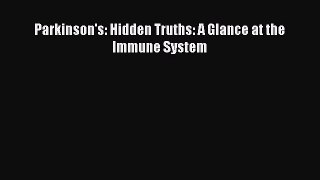 Read Parkinson's: Hidden Truths: A Glance at the Immune System Ebook Online