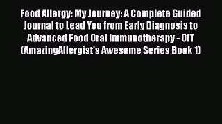 Read Food Allergy: My Journey: A Complete Guided Journal to Lead You from Early Diagnosis to