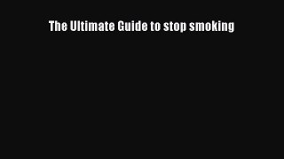Read The Ultimate Guide to stop smoking Ebook Free