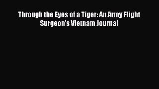 Download Through the Eyes of a Tiger: An Army Flight Surgeon's Vietnam Journal  EBook