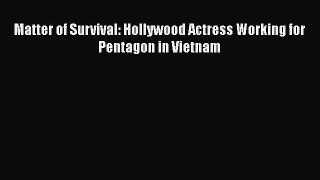 Download Matter of Survival: Hollywood Actress Working for Pentagon in Vietnam  EBook