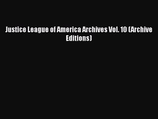 Descargar video: [PDF] Justice League of America Archives Vol. 10 (Archive Editions) [Download] Online