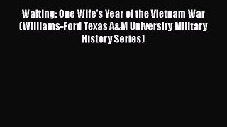 Download Waiting: One Wife's Year of the Vietnam War (Williams-Ford Texas A&M University Military