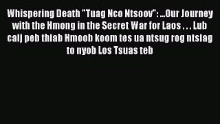 PDF Whispering Death Tuag Nco Ntsoov: ...Our Journey with the Hmong in the Secret War for Laos