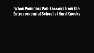 Download When Founders Fail: Lessons from the Entrepreneurial School of Hard Knocks Free Books