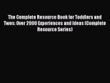 Download The Complete Resource Book for Toddlers and Twos: Over 2000 Experiences and Ideas