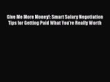 [Read book] Give Me More Money!: Smart Salary Negotiation Tips for Getting Paid What You're