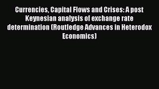 [Read book] Currencies Capital Flows and Crises: A post Keynesian analysis of exchange rate