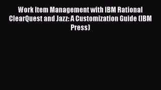 [Read book] Work Item Management with IBM Rational ClearQuest and Jazz: A Customization Guide