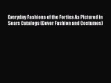 [Read Book] Everyday Fashions of the Forties As Pictured in Sears Catalogs (Dover Fashion and