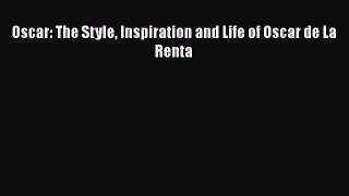 [Read Book] Oscar: The Style Inspiration and Life of Oscar de La Renta  EBook