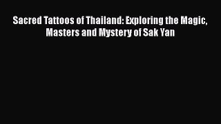 [Read Book] Sacred Tattoos of Thailand: Exploring the Magic Masters and Mystery of Sak Yan