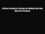 [Read Book] Kitchen Cosmetics: Recipes for Making Your Own Skin Care Products  EBook