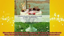 READ book  Chocolate Modelling Cake Toppers 101 Tasty Ideas for Candy Clay Modelling Chocolate and  DOWNLOAD ONLINE