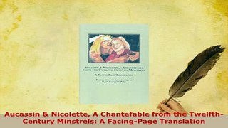 Download  Aucassin  Nicolette A Chantefable from the TwelfthCentury Minstrels A FacingPage Free Books