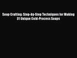 [Read Book] Soap Crafting: Step-by-Step Techniques for Making 31 Unique Cold-Process Soaps