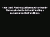 [Read Book] Code Check Plumbing: An Illustrated Guide to the Plumbing Codes (Code Check Plumbing