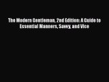 [Read Book] The Modern Gentleman 2nd Edition: A Guide to Essential Manners Savvy and Vice Free