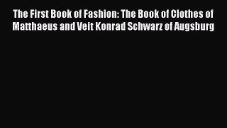 [Read Book] The First Book of Fashion: The Book of Clothes of Matthaeus and Veit Konrad Schwarz