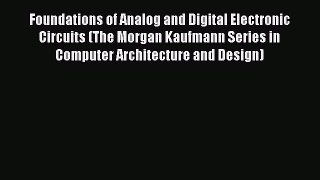 [Read Book] Foundations of Analog and Digital Electronic Circuits (The Morgan Kaufmann Series