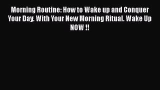 [PDF] Morning Routine: How to Wake up and Conquer Your Day. With Your New Morning Ritual. Wake