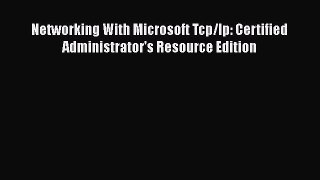 [Read Book] Networking With Microsoft Tcp/Ip: Certified Administrator's Resource Edition Free