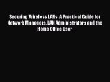 [Read Book] Securing Wireless LANs: A Practical Guide for Network Managers LAN Administrators