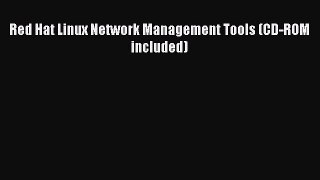 [Read Book] Red Hat Linux Network Management Tools (CD-ROM included)  EBook