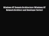 [Read Book] Windows NT Domain Architecture (Windows NT Network Architect and Developer Series)